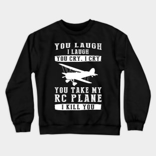 You Laugh, I Laugh, You Cry, I Cry! Hilarious RC Plane T-Shirt That Soars with Laughter Crewneck Sweatshirt